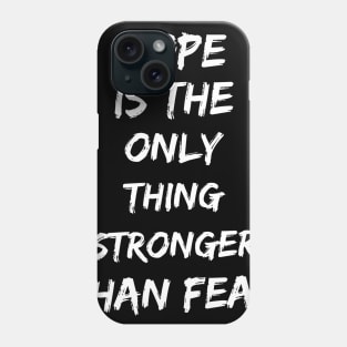 Hope is the only thing stronger than fear Phone Case