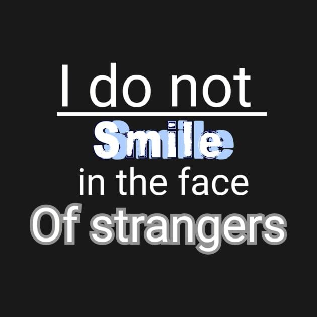 I do not smile in the face of strangers : funny t-shirts dor smiling people best gift by First look