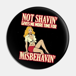 Not shaving gives me more time for misbehaving Pin