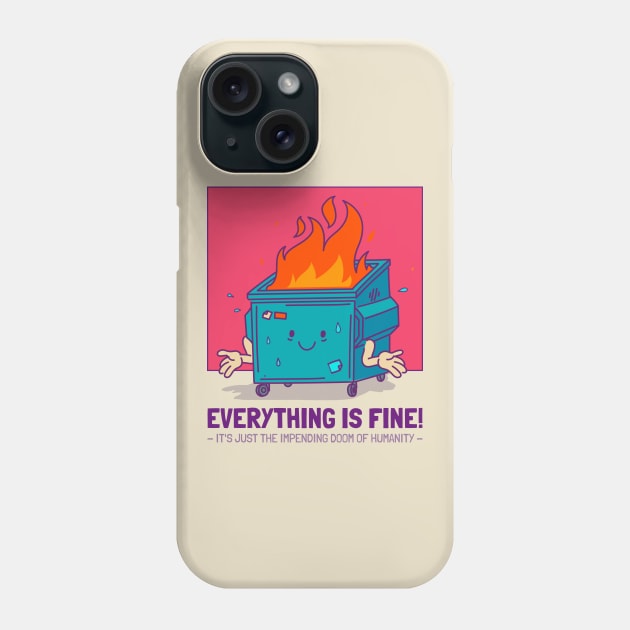 Everything Is Fine End of The World Funny apocalypse dumpster fire Phone Case by Tip Top Tee's