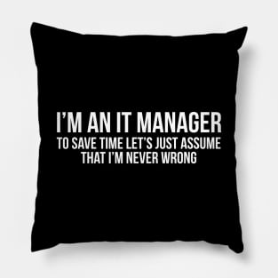 I'm an it manager to save time let's assume I'm never wrong Pillow