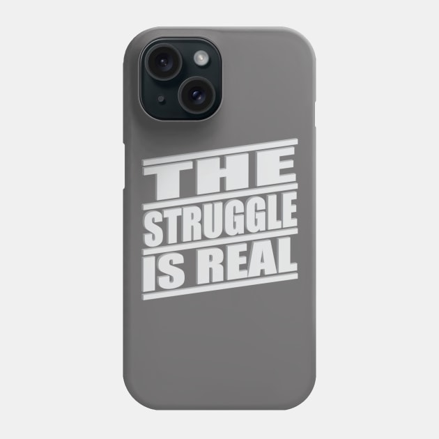 The Struggle is Real Phone Case by LahayCreative2017