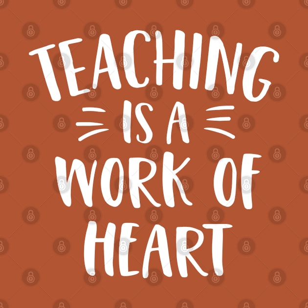 Teaching Is A Work Of Heart by stayilbee