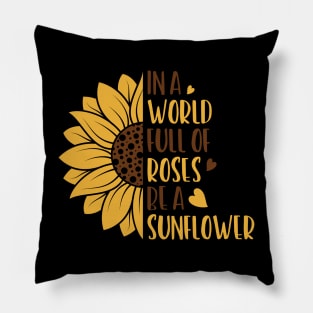 in a world full of roses be a sunelower Pillow