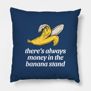 There's always money in the banana stand Pillow