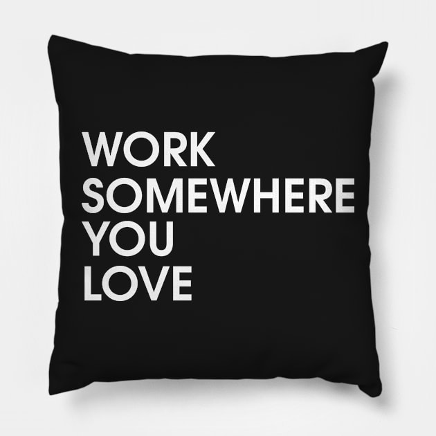 Work Somewhere You Love Pillow by Boum04