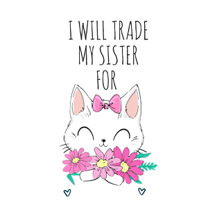 I WILL TRADE MY SISTER FOR A CAT FUNNY CAT LOVERS T-Shirt