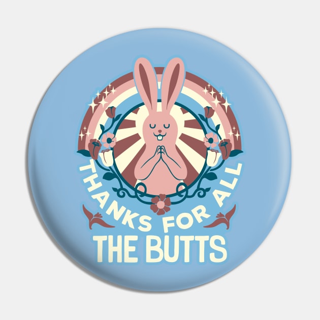 Thanks For All The Butts Pin by Tobe_Fonseca