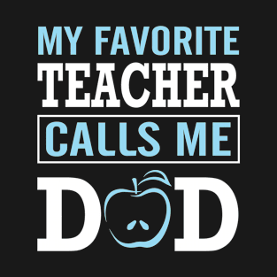 My Favorite Teacher Calls Me Dad Daddy Father Happy You Me T-Shirt