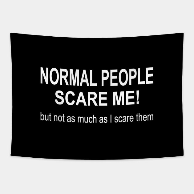 Normal people scare me but not as much as I scare them Tapestry by pickledpossums
