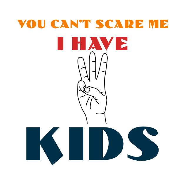 You Can't Scare Me I Have Three Kids by Officail STORE