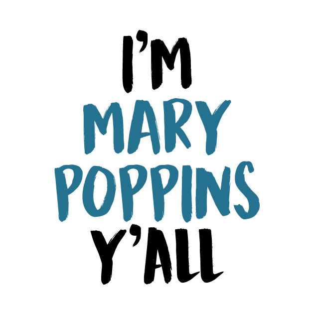 I'M MARY POPPINS Y'ALL by enduratrum