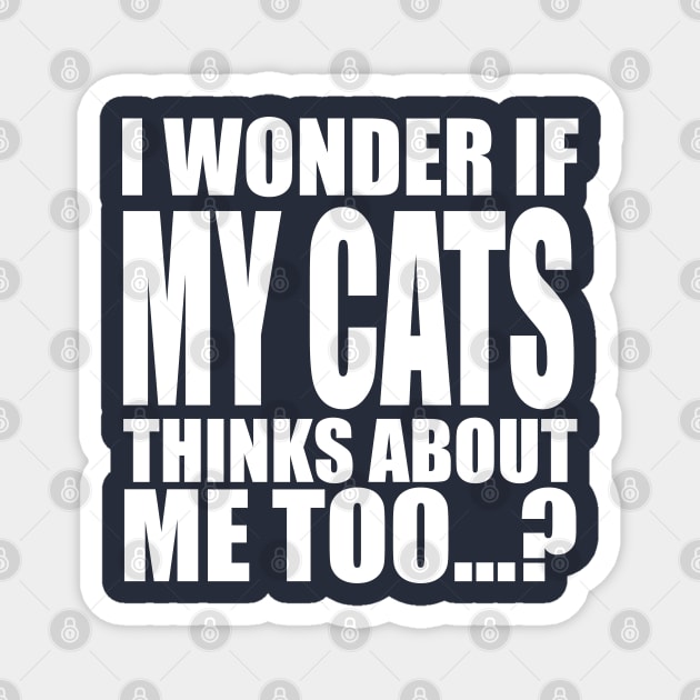 I wonder if my cats thinks about me too Magnet by Stellart