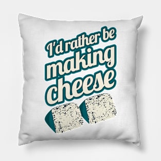 I'd Rather Be Making Cheese Pillow