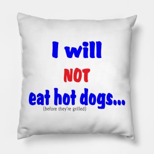 I Will Not Eat Hot Dogs (Before They're Grilled) Pillow