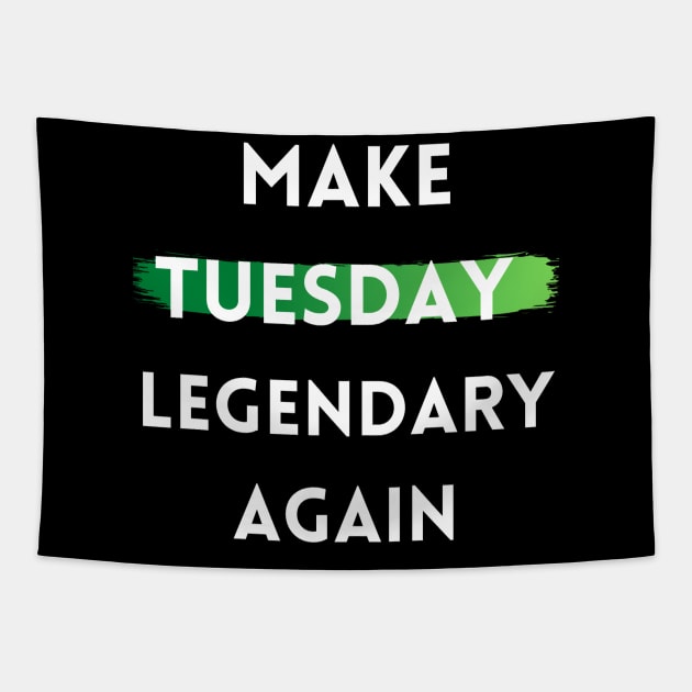 Make Tuesday Legendary Again Tapestry by The Geekish Universe
