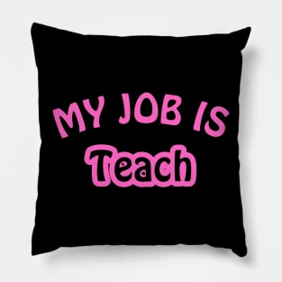 My Job Is Teach Pillow