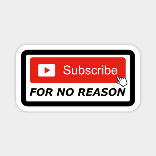 Subscribe For No Reason Magnet