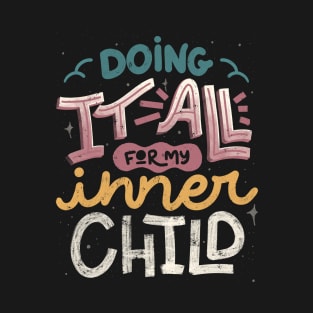 Doing It All For My Inner Child by Tobe Fonseca T-Shirt