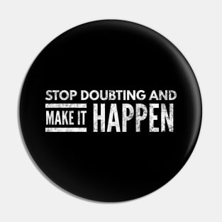 Stop Doubting And Make It Happen - Motivational Words Pin