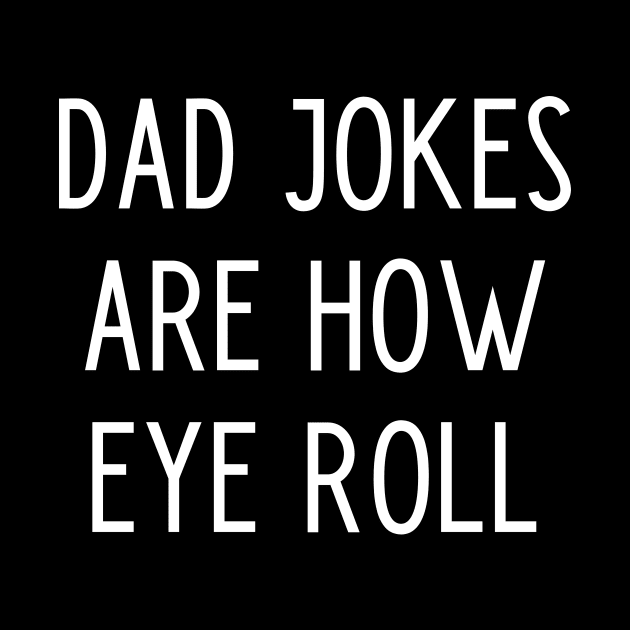 Dad Jokes Are How Eye Roll by kapotka