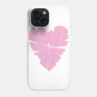 LOVE IS GREATER THAN HATE Phone Case