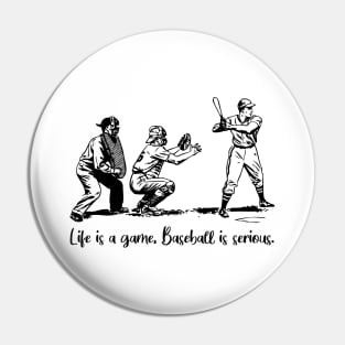 Life is a game, baseball is serious Pin