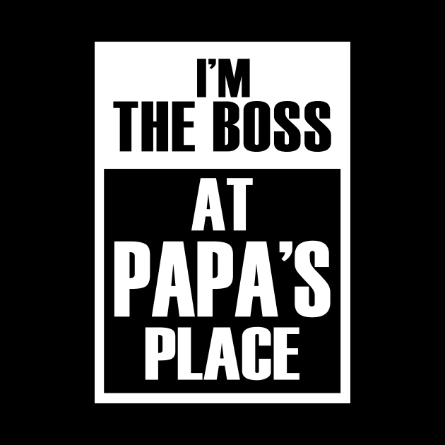 I'm The Boss At Papa's Place Funny Father's Day by Vintage White Rose Bouquets