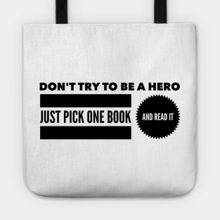 Don't try to be a hero pick one book and read it Tote