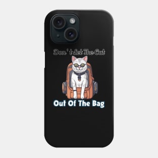 Don't let the cat out of the bag Phone Case