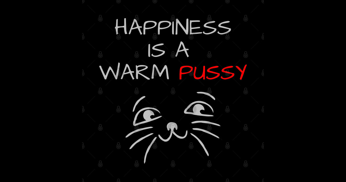 Happiness Is A Warm Pussy Trendy Cute Design Cat Lover Ts