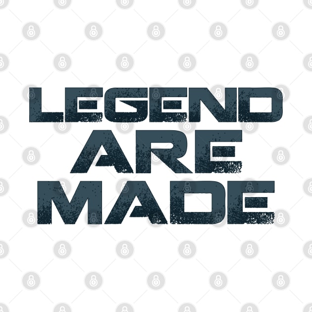 LEGEND ARE MADE by Tees4Chill