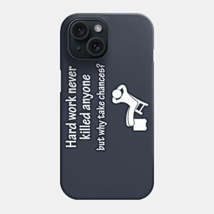 Hard work never killed anyone but why take chances Phone Case