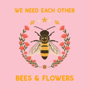 We need each other, bees and flowers. T-Shirt