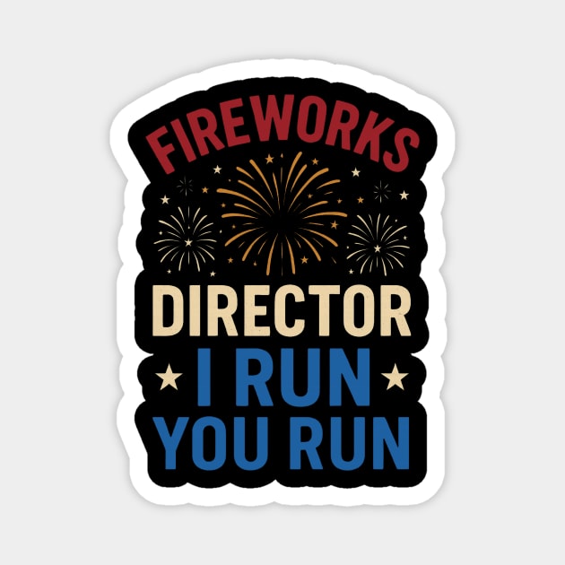 Fireworks Director I Run You Run Funny 4th of July Magnet by ArtistTee ⭐⭐⭐⭐⭐