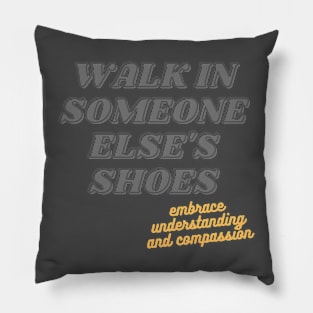 Walk In Someone Else's Shoes Pillow