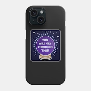 Crystal Ball You Will Get Through This Phone Case