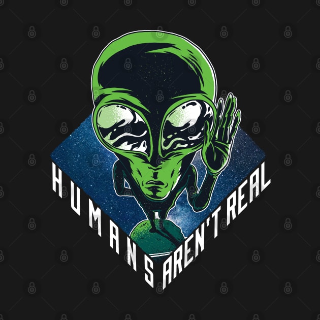 Humans aren’t real, Funny official green Alien graphic, UFO outer space lover geek nerd cartoon, Men Women by Luxera Wear