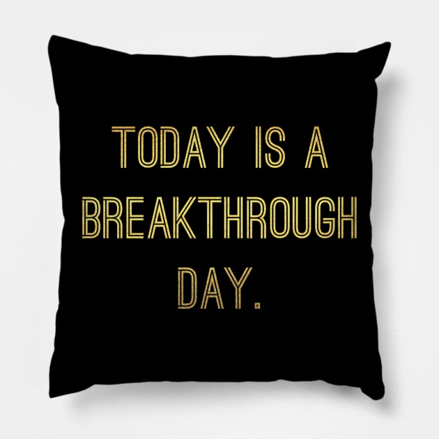 Today Is A Breakthrough Day Pillow by MyVictory