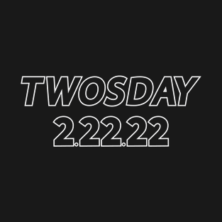 Twosday 2 22 22 T-Shirt