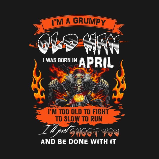 I'm A Grumpy Old Man I Was Born In April I'm Old Biker Funny Gift For Dad Grandpa Fathers Day by paynegabriel