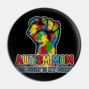 Autism Mom His Fight Is My Fight Pin