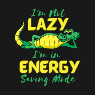 I'm Not Lazy, I'm in Energy Saving Mode T-Shirt