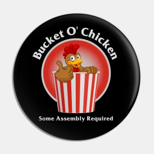 Bucket O' Chicken Some Assembly Required Pin