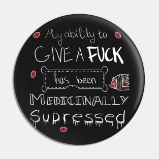 My ability to give a f**k has been medicinally supressed Pin