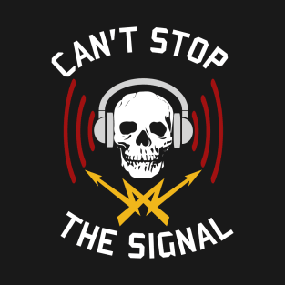 Can't Stop The Signal - Open Source, Internet Piracy, Anti Censorship T-Shirt