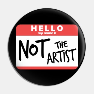 Hello, My Name is NOT The Artist Pin
