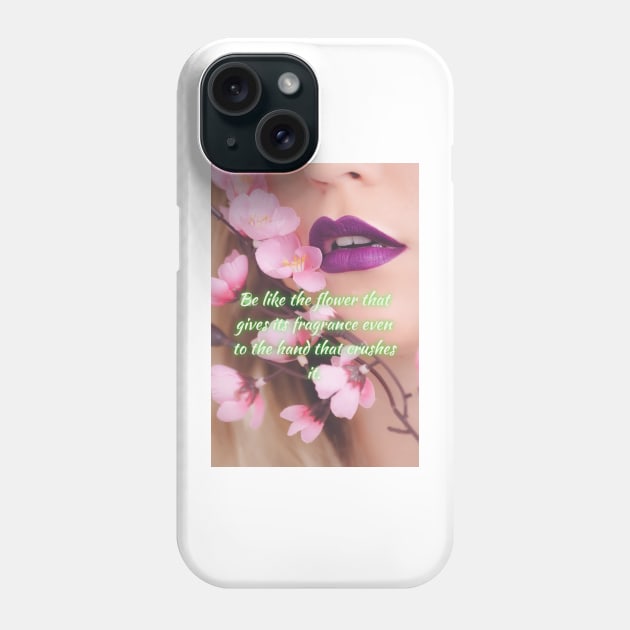 Be like the flower that gives its fragrance even to the hand that crushes it. Phone Case by RubyCollection