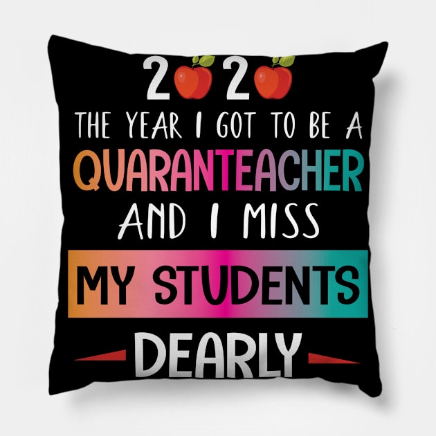 2020 The Year I Got To Be A Quaranteacher And I Miss My Students Dearly Quarantine Class Of School Pillow by bakhanh123