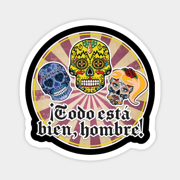 Todo Esta Bien, Hombre! Magnet by BoxDugArt